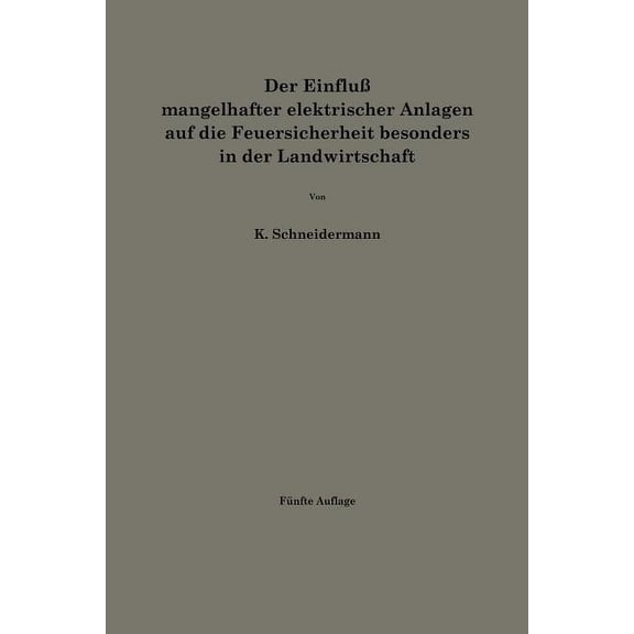 Der EinfluÃ Mangelhafter Elektrischer Anlagen Auf Die Feuersicherheit Besonders in Der Landwirtschaft, (Paperback)