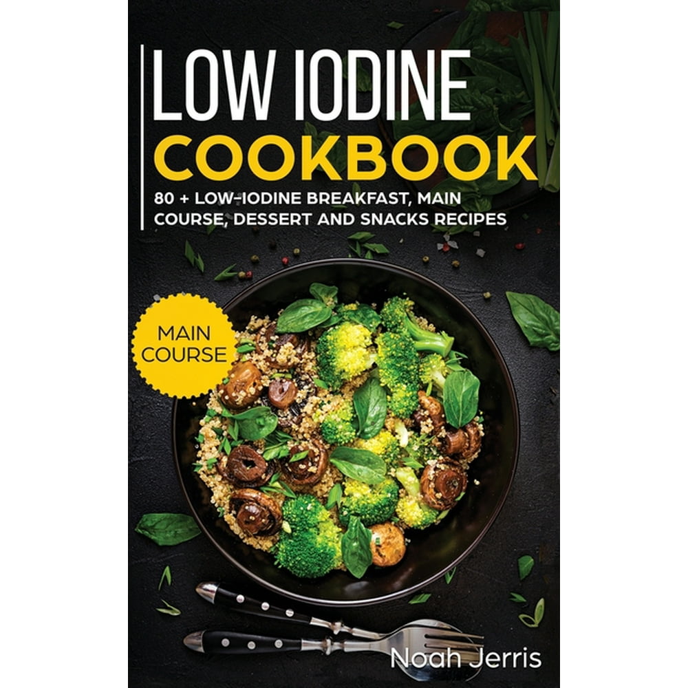 Low Iodine Cookbook MAIN COURSE 80 + LowIodine Breakfast, Main