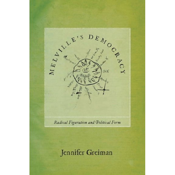 Melville's Democracy: Radical Figuration and Political Form, (Hardcover)