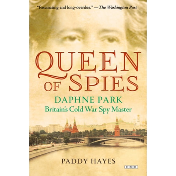 Pre-Owned Queen of Spies: Daphne Park, Britain's Cold War Spy Master (Paperback) 1468316702 9781468316704