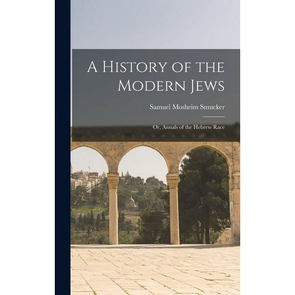 A History of the Modern Jews; or, Annals of the Hebrew Race (Hardcover)