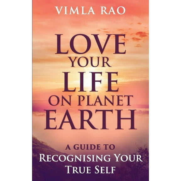 Love Your Life on Planet Earth: A Guide to Recognising Your True Self, (Paperback)