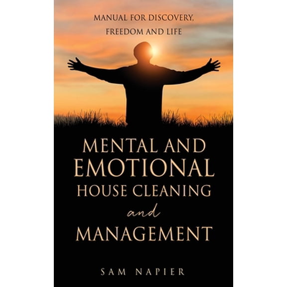 Pre-Owned Mental and Emotional House Cleaning and Management: Manual for discovery, freedom and life (Paperback) 1662861176 9781662861178