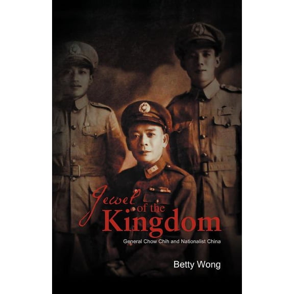 Jewel of the Kingdom : General Chow Chih and Nationalist China