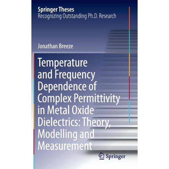 Springer Theses Temperature and Frequency Dependence of Complex Permittivity in Metal Oxide Dielectrics: Theory, Modelling and Measureme, (Hardcover)