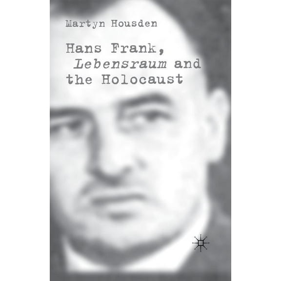 Hans Frank: Lebensraum and the Holocaust, (Paperback)