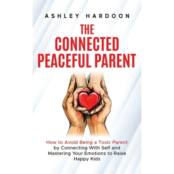 The Connected Peaceful Parent, (Paperback)