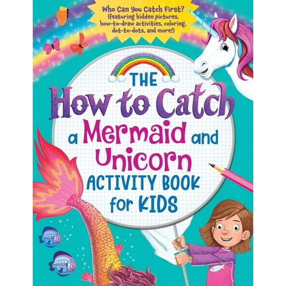 How to Catch The How to Catch a Mermaid and Unicorn Activity Book for Kids: Who Can You Catch First? (Featuring Hidden Pictures, How-, (Paperback)
