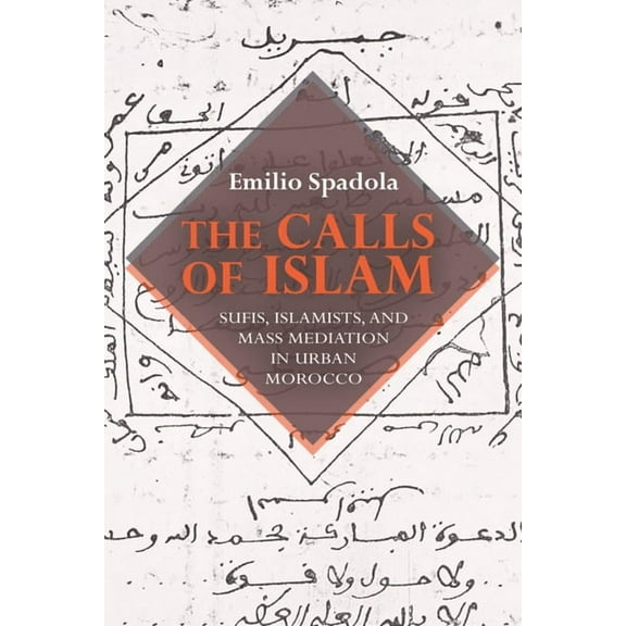 Public Cultures of the Middle East and N The Calls of Islam: Sufis, Islamists, and Mass Mediation in Urban Morocco, (Paperback)