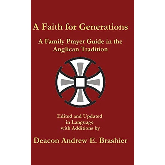 A Faith for Generations: A Family Prayer Guide in the Anglican Tradition Paperback 194942281X 9781949422818 Brashier, Andrew England