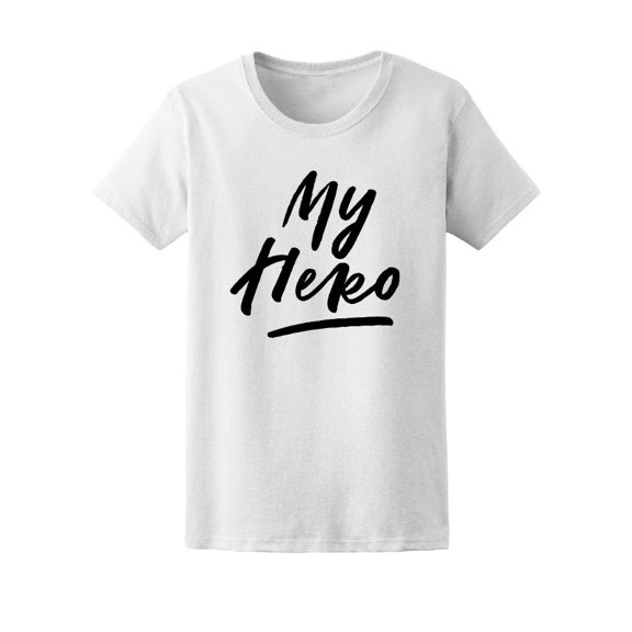 My Hero, Motivation Quote Tee Women's -Image by Shutterstock