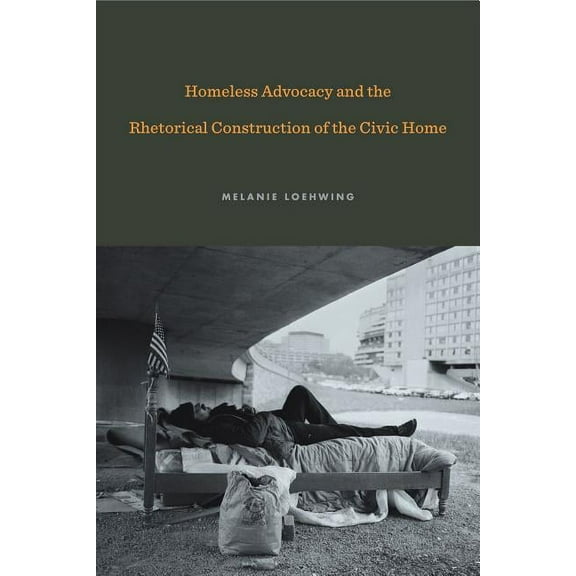 Rhetoric and Democratic Deliberation Homeless Advocacy and the Rhetorical Construction of the Civic Home, Book 19, (Hardcover)