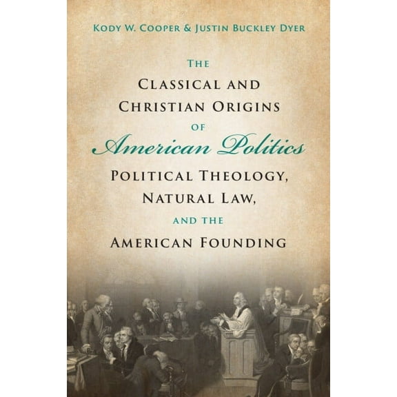 The Classical and Christian Origins of American Politics, (Paperback)