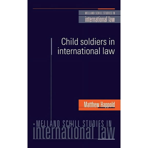 Melland Schill Studies in International  Child Soldiers in International Law, (Hardcover)