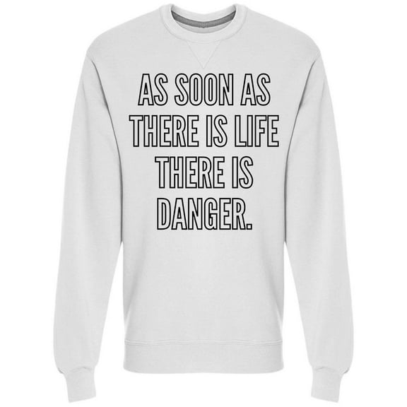 Life Is Danger Quote Sweatshirt Men -Image by Shutterstock, Male Small