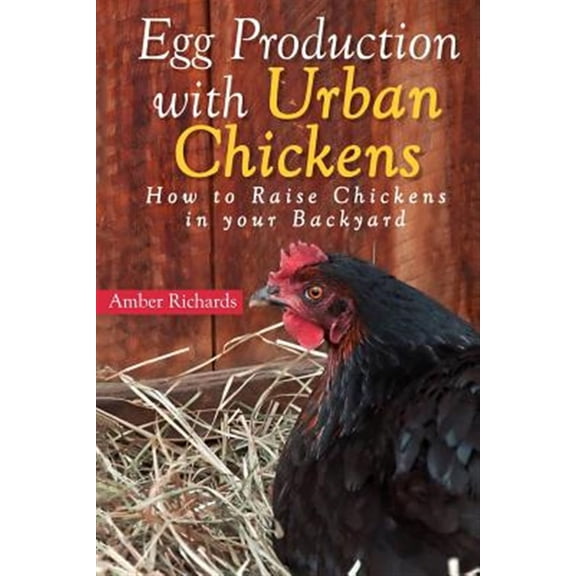 Pre-Owned Egg Production With Urban Chickens: How to Raise Chickens in Your Backyard