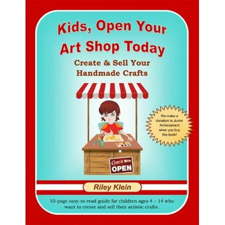 Kids, Open Your Art Shop Today: Create & Sell Your Handmade Crafts - (Best Place To Sell Handmade Items)