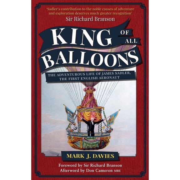 King of All Balloons : The Adventurous Life of James Sadler, the First English Aeronaut (Paperback)