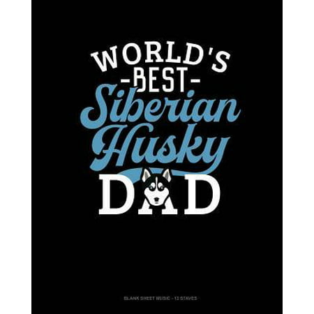 World's Best Siberian Husky Dad : Blank Sheet Music - 12