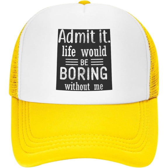 Admit It Life Would Be Boring Without Me Trucker Hat Men Mesh Baseball Cap Summer Sun Hat Gift Women Golf Dad Hat Black