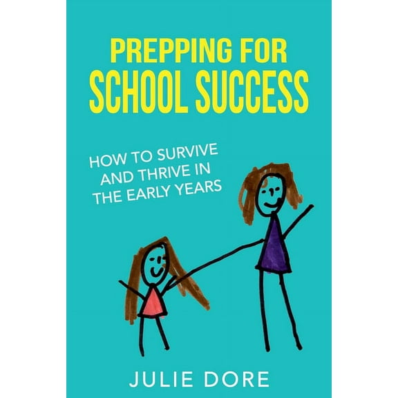 Prepping for School Success: How to Survive and Thrive in the Early Years, (Paperback)