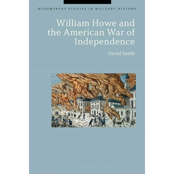 Bloomsbury Studies in Military History William Howe and the American War of Independence, (Hardcover)