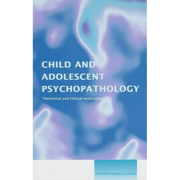 Child and Adolescent Psychopathology: Theoretical and Clinical Implications, (Hardcover)