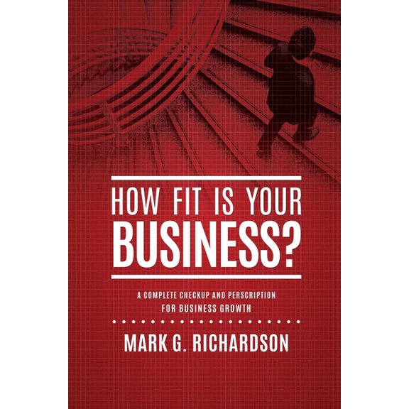 How Fit Is Your Business?: A Complete Checkup and Prescription for Better Business Health, (Paperback)