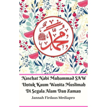 Nasehat Nabi Muhammad SAW Untuk Kaum Wanita Muslimah Di Segala Alam Dan Zaman - (Buku Nabi Muhammad Best Seller)
