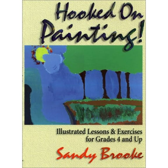 Pre-Owned Hooked on Painting! : Illustrated Lessons and Exercises for Grades 4 and Up (Paperback) 9780139181528