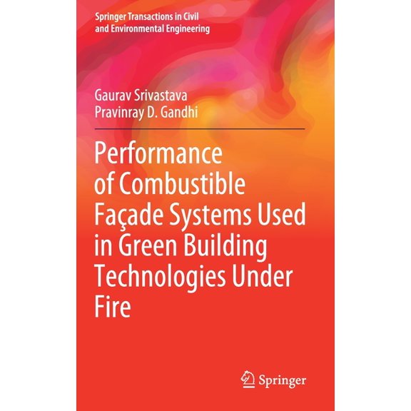 Springer Transactions in Civil and Envir Performance of Combustible FaÃ§ade Systems Used in Green Building Technologies Under Fire, (Hardcover)