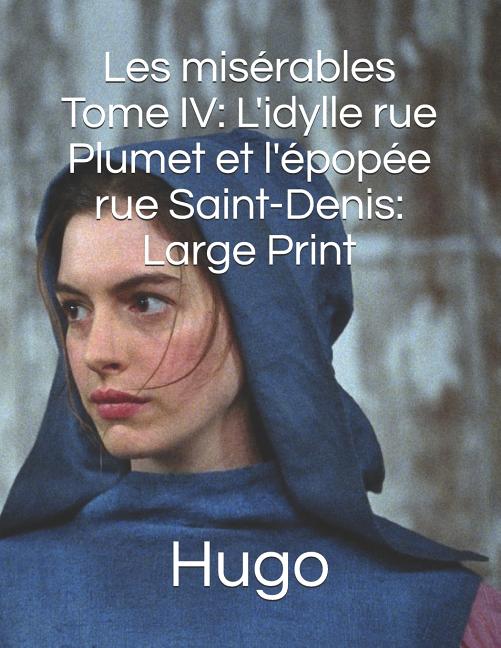 Les misérables Tome IV L'idylle rue Plumet et l'épopée rue Saint