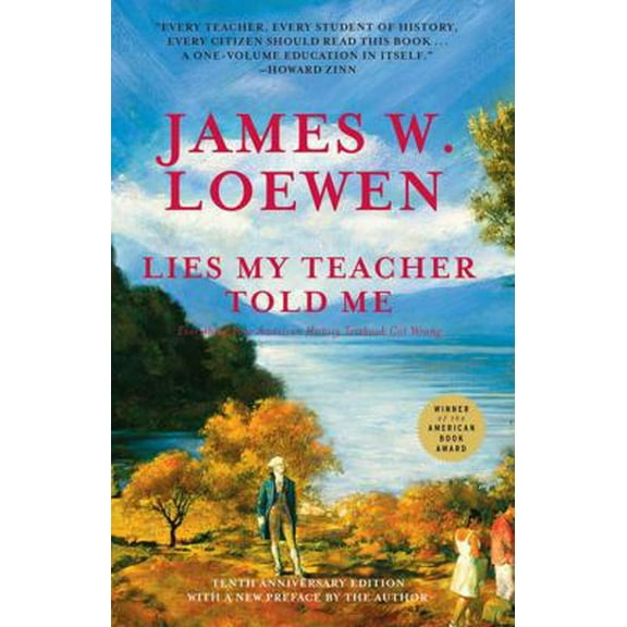Pre-Owned Lies My Teacher Told Me: Everything Your American History Textbook Got Wrong (Paperback) 156584100X 9781565841000