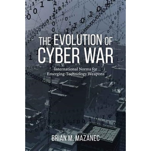 Pre-Owned The Evolution of Cyber War : International Norms for Emerging-Technology Weapons (Hardcover)