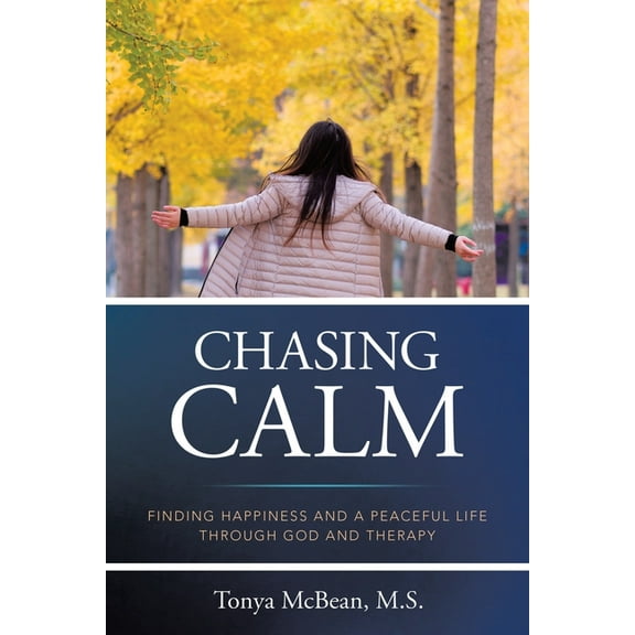 Chasing Calm: Finding Happiness and a Peaceful Life Through God and Therapy, (Paperback)