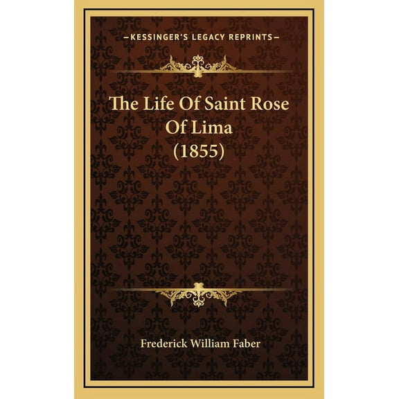 The Life Of Saint Rose Of Lima (1855) (Hardcover)