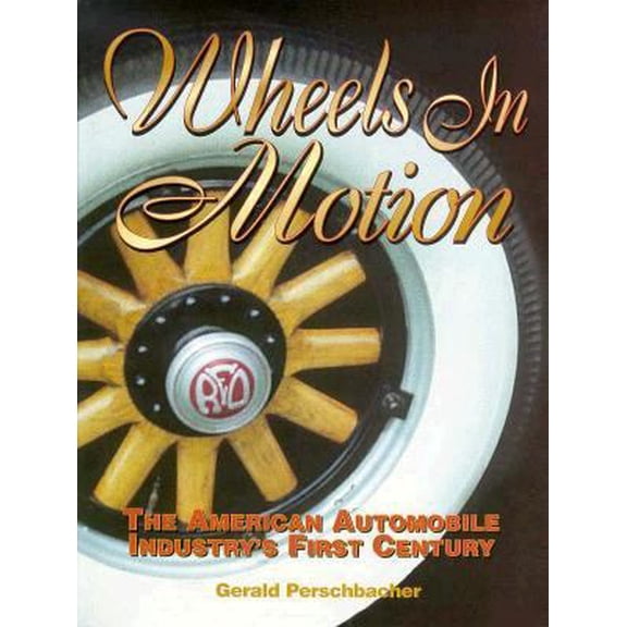 Pre-Owned Wheels in Motion: The American Automobile Industry's First Century (Hardcover) 0873414535 9780873414531