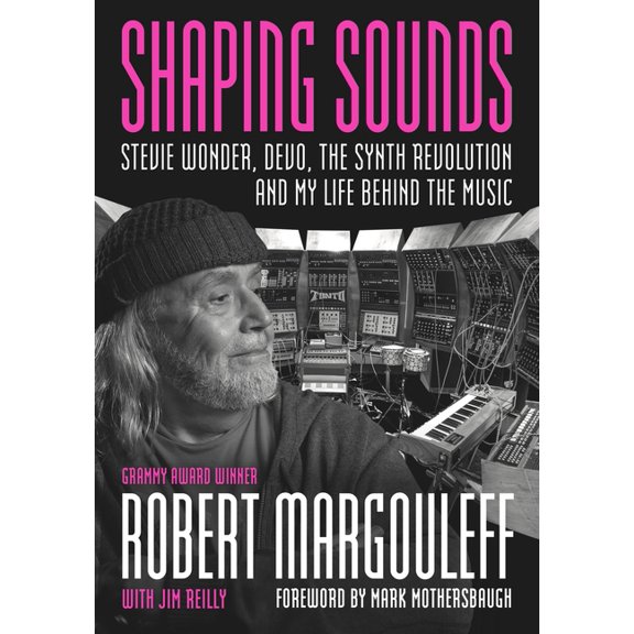 Shaping Sounds: Stevie Wonder, Devo, the Synth Revolution, and My Life Behind the Music, (Paperback)