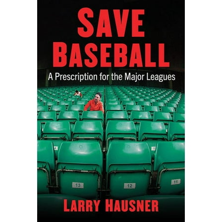 Save Baseball: A Prescription for the Major Leagues, (Paperback)