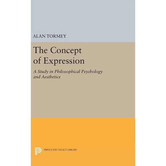 Princeton Legacy Library The Concept of Expression: A Study in Philosophical Psychology and Aesthetics, Book 1558, (Hardcover)