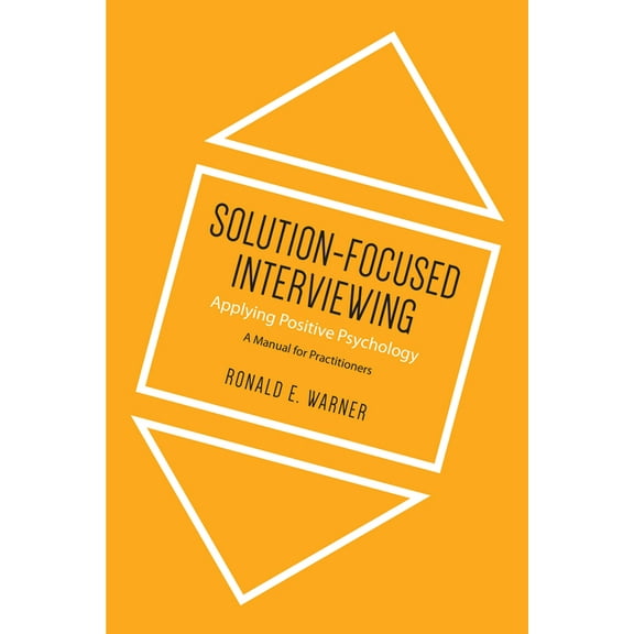 Solution-Focused Interviewing: Applying Positive Psychology: A Manual for Practitioners (Paperback)