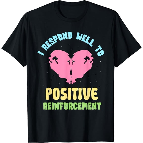 Exquisite and comfortable-I Respond Well To Positive Reinforcement Men Psychologist T-Shirt
