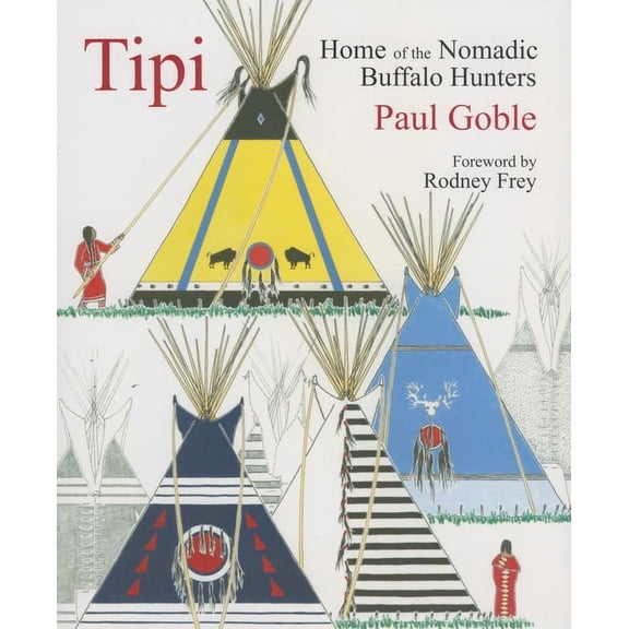 Tipi : Home of the Nomadic Buffalo Hunters (Paperback)