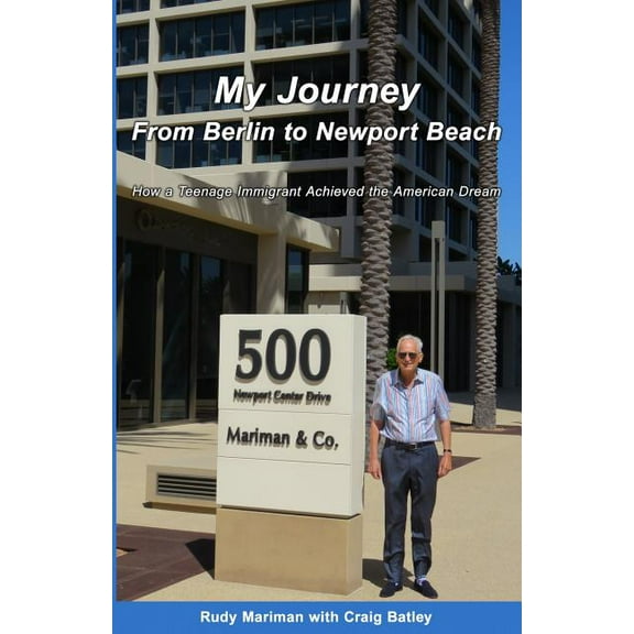 My Journey From Berlin to Newport: How a Teenage Immigrant Achieved the American Dream, (Paperback)