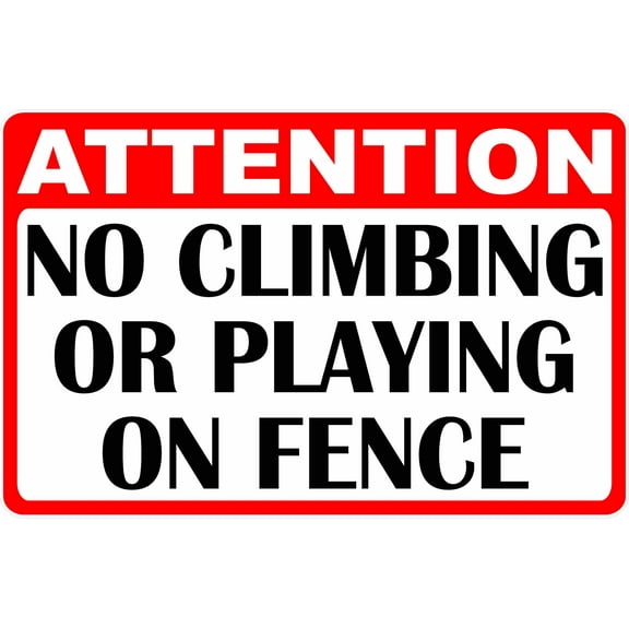 Attention No Climbing or Playing on Fence Sign