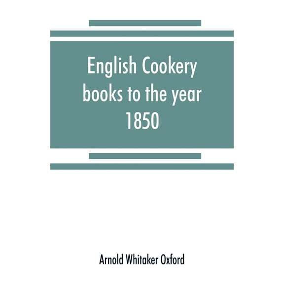 English cookery books to the year 1850, (Paperback)