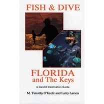 Outdoor Travel Fish & Dive Florida and the Keys: A Candid Destination Guide Book 3, Book 03, (Paperback)