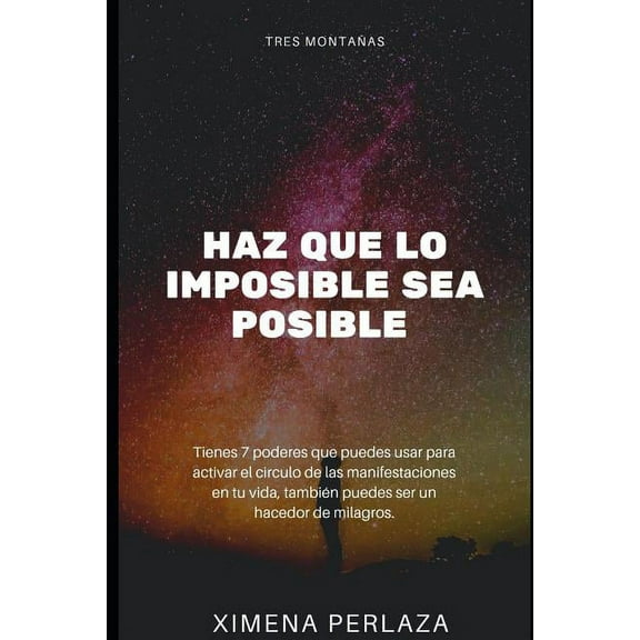 Haz Que Lo Imposible Sea Posible: 7 Poderes Para Manifestar Deseos (Paperback)