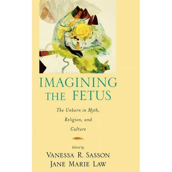 American Academy of Religion Cultural Cr Imagining the Fetus the Unborn in Myth, Religion, and Culture, (Hardcover)