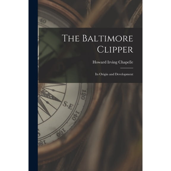 The Baltimore Clipper: Its Origin and Development, (Paperback)